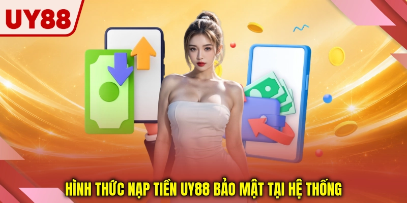 Hình thức nạp tiền UY88 bảo mật tại hệ thống Hình thức nạp tiền UY88 bảo mật tại hệ thống