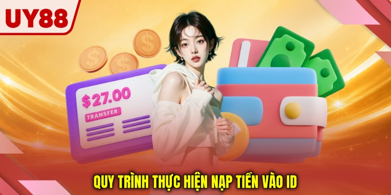 Quy trình thực hiện nạp tiền vào ID Quy trình thực hiện nạp tiền vào ID